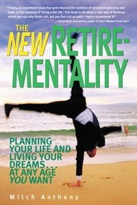 Mitch Anthony - «The New Retirementality: Planning Your Life and Living Your Dreams....at Any Age You Want (New Retire-Mentality)»