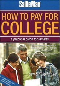 Gen Tanabe, Kelly Tanabe - «Sallie Mae How to Pay for College: A Practical Guide for Families»