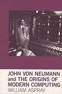 John von Neumann and the Origins of Modern Computing (History of Computing)
