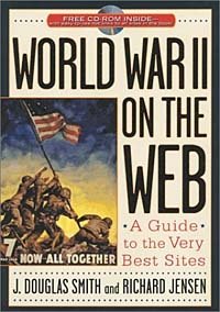 J. Douglas Smith, Richard Jensen - «World War II on the Web: A Guide to the Very Best Sites»