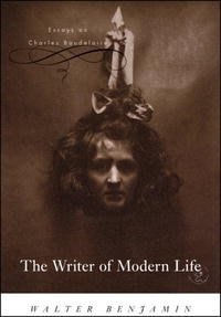 Walter Benjamin - «The Writer of Modern Life: Essays on Charles Baudelaire»