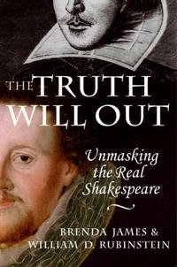 Brenda James, William Rubinstein - «The Truth Will Out: Unmasking the Real Shakespeare»