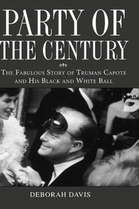 Party of the Century: The Fabulous Story of Truman Capote and His Black-and-White Ball
