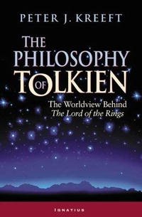 Peter Kreeft - «The Philosophy of Tolkien: The Worldview Behind The Lord of the Rings»