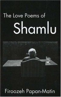 Firoozeh Papan-Matin - «The Love Poems Of Ahmad Shamlu»