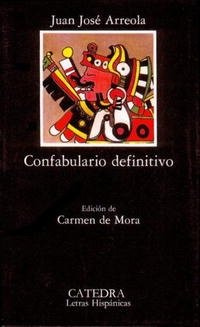 Juan Jose Arreola - «Confabulario Definitivo / Definitive Confabulario (Letras Hispanicas / Hispanic Writings)»