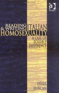 Derek Duncan - «Reading And Writing Italian Homosexuality: A Case of Possible Difference»