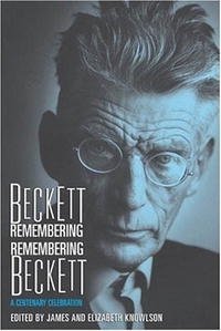 James Knowlson, Elizabeth Knowlson - «Beckett Remembering/Remembering Beckett: A Centenary Celebration»