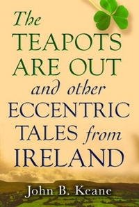 John B. Keane - «The Teapots Are Out and Other Eccentric Tales from Ireland»