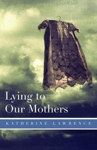 Katherine Lawrence - «Lying to Our Mothers»