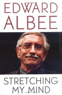 Edward Albee - «Stretching My Mind: The Collected Essays 1960 to 2005»