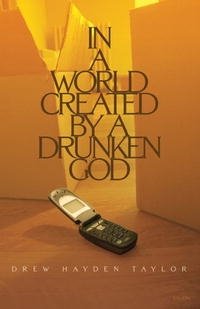 Drew Hayden Taylor - «In a World Created by a Drunken God»