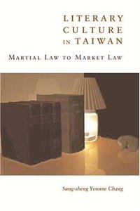Sung-Sheng Chang - «Literary Culture in Taiwan: Martial Law to Market Law»