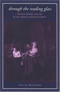 Through the Reading Glass: Women, Books, And Sex in the French Enlightenment (Suny Series in Feminist Criticism and Theory)