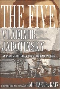 Vladimir Jabotinsky - «The Five: A Novel Of Jewish Life In Turn-of-the-century Odessa»