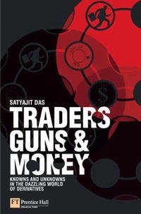 Satyajit Das - «Traders, Guns & Money: Knowns and unknowns in the dazzling world of derivatives»