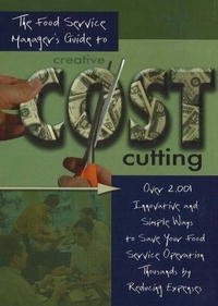 Douglas Robert Brown - «The Food Service Managers Guide to Creative Cost Cutting and Cost Control: Over 2001 Innovative and Simple Ways to Save Your Food Service Operation Thousands by Reducing Expenses»