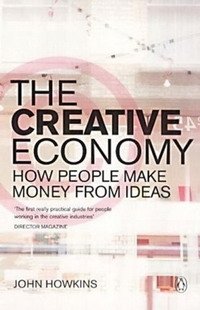 John Howkins - «The Creative Economy: How People Make Money from Ideas»