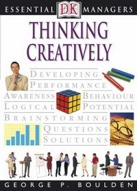 Thinking Creatively (Essential Managers)