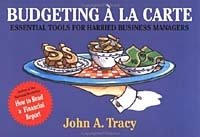 John A. Tracy - «Budgeting a la Carte: Essential Tools for Harried Business Managers (Finance Fundamentals for Nonfinancial Managers Series)»
