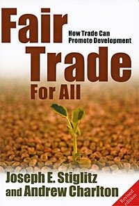 Joseph E. Stiglitz and Andrew Charlton - «Fair Trade for All: How Trade Can Promote Development»