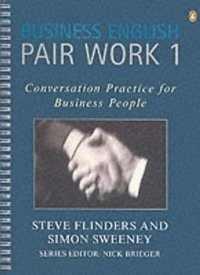 Simon Sweeney, Steve Flinders - «Business English Pair Work 1 : Conversation Practice for Business People (PENG)»