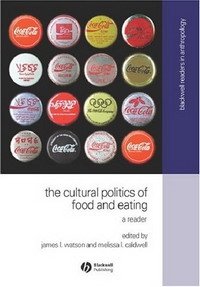 James L. Watson, Melissa L. Caldwell - «The Cultural Politics of Food and Eating: A Reader (Blackwell Readers in Anthropology)»