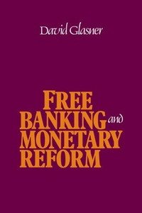 David Glasner - «Free Banking and Monetary Reform»