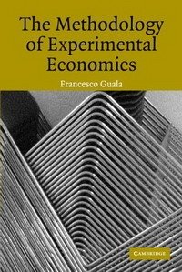 Francesco Guala - «The Methodology of Experimental Economics»