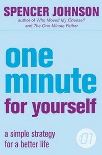 Spencer Johnson - «One Minute For Yourself: A Simple Strategy for a Better Life (One Minute Manager)»