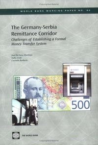 Jose De Luna-martinez, Isaku Endo, Corrado Barberis - «The Germany-Serbia Remittance Corridor: Challenges of Establishing a Formal Money Transfer System (World Bank Working Papers)»