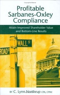 Profitable Sarbanes-oxley Compliance: Attain Improved Shareholder Value and Bottom-line Results
