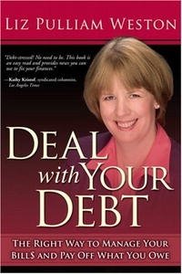 Liz Pulliam Weston - «Deal with Your Debt: The Right Way to Manage Your Bills and Pay Off What You Owe»