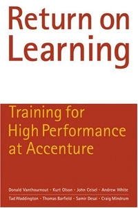 Donald Vanthournout, Kurt Olson, John Ceisel, Andrew White, Tad Waddington, Thomas Barfield, Samir D - «Return on Learning: Training for High Performance at Accenture»
