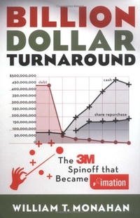 William T. Monahan - «Billion Dollar Turnaround: The 3m Spinoff That Became Imation»