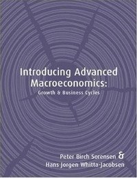 PETER BIRCH SORENSEN, Hans Jorgen Whitta-Jacobsen - «Introducing Advanced Macroeconomics: Growth and Business Cycles»