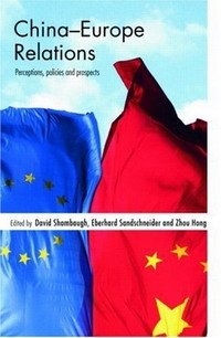 David L. Shambaugh, Eberhard Sandschneider, Zhou Hong - «China-Europe Relations: Perceptions, Policies and Prospects»