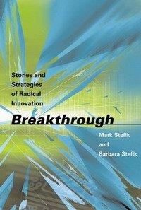 M Stefik - «Breakthrough: Stories and Strategies of Radical Innovation»