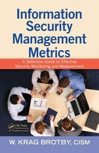 W. Krag Brotby - «Information Security Management Metrics: A Definitive Guide to Effective Security Monitoring and Measurement»