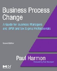 Paul Harmon - «Business Process Change, Second Edition: A Guide for Business Managers and BPM and Six Sigma Professionals»