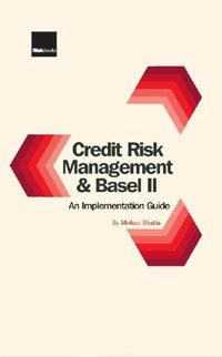 Mohan Bhatia - «Credit Risk Management and Basel II»