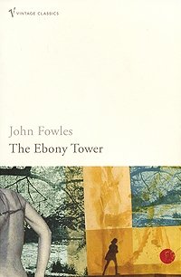 John Fowles - «The Ebony Tower»