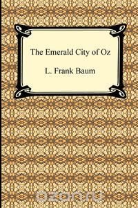 L. Frank Baum - «The Emerald City of Oz»