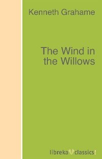 Kenneth Grahame - «The Wind in the Willows»