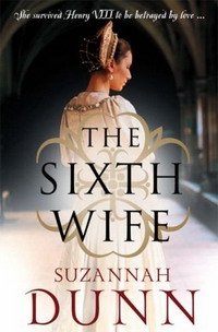 Suzannah Dunn - «The Sixth Wife»