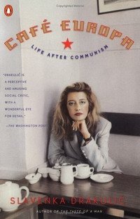 Slavenka Drakulic - «Cafe Europa: Life after Communism»