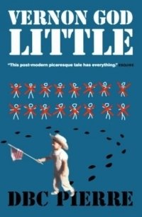 D. B. C. Pierre - «Vernon God Little: A 21st Century Comedy in the Presence of Death (Man Booker Prize)»