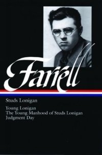 James T. Farrell - «James T Farrell: Studs Lonigan a Trilogy (Library of America)»