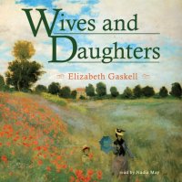 Elizabeth Gaskell - «Wives and Daughters»