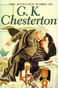 G. K. Chesterton - «The Selected Works of G. K. Chesterton»